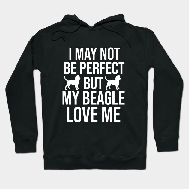 I may not be perfect but my beagle love me Hoodie by cypryanus